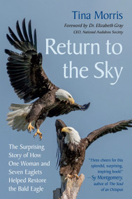 Return to the Sky (The Surprising Story of How One Woman and Seven Eaglets Helped Restore the Bald Eagle) by Tina Morris, Elizabeth Gray, 9781645022633