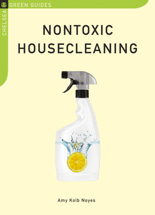 Nontoxic Housecleaning by Amy Kolb Noyes, 9781603582032