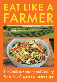 Eat Like a Farmer (The Guide to Sourcing and Cooking Real Food) by Megan Neubauer, 9781645024057