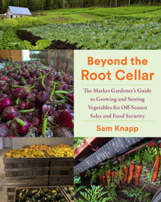 Beyond the Root Cellar (The Market Gardeners Guide to Growing and Storing Vegetables for Off-Season Sales and Food Security) by Sam Knapp, 9781645022107