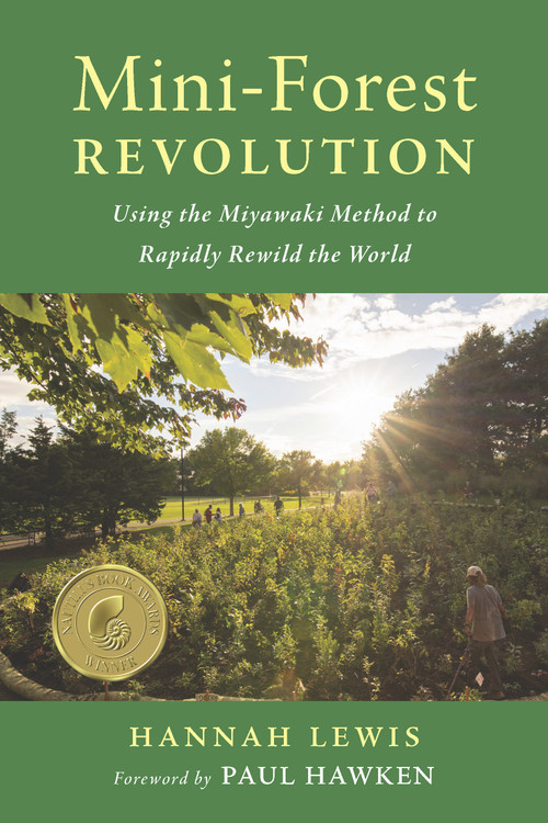 Mini-Forest Revolution (Using the Miyawaki Method to Rapidly Rewild the World) by Hannah Lewis, Paul Hawken, 9781645021278