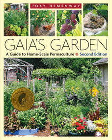 Gaia's Garden (A Guide to Home-Scale Permaculture, 2nd Edition) by Toby Hemenway, 9781603580298