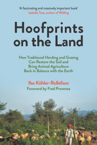 Hoofprints on the Land (How Traditional Herding and Grazing Can Restore the Soil and Bring Animal Agriculture Back in Balance with the Earth) by Ilse Köhler-Rollefson, Fred Provenza, 9781645021520