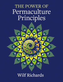 The Power of Permaculture Principles by Wilf Richards, 9781856231954