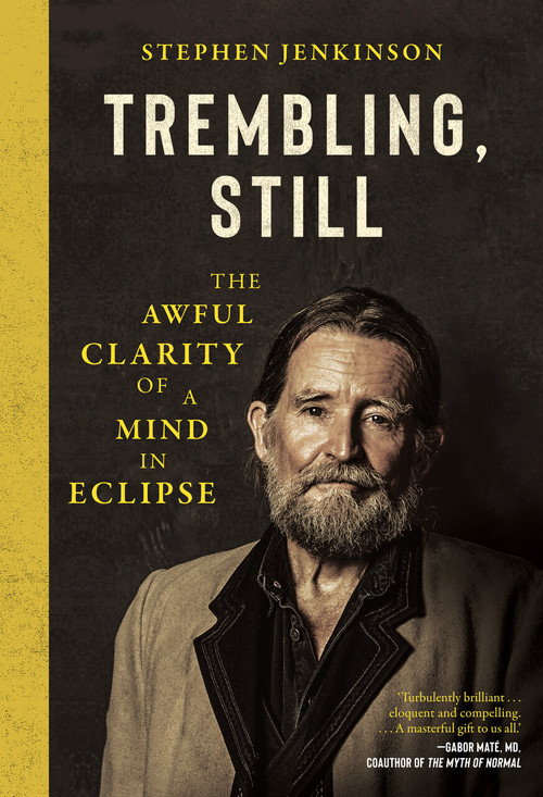 Trembling, Still (The Awful Clarity of a Mind in Eclipse) by Stephen Jenkinson, 9781645024538