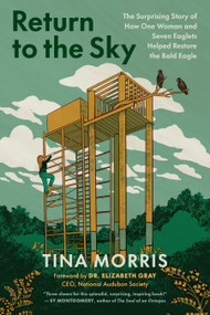 Return to the Sky (The Surprising Story of How One Woman and Seven Eaglets Helped Restore the Bald Eagle) by Tina Morris, Elizabeth Gray, 9781645023456