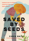 Saved By Seeds (Embracing Diversity, Adaptation, and Resilience) by Chris Smith, Ira Wallace, 9781645023517
