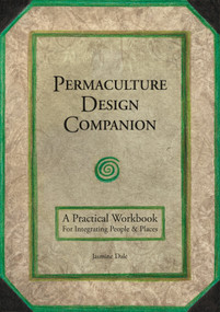 Permaculture Design Companion (A Practical Workbook for Integrating People and Places) by Jasmine Dale, 9781856233293