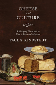 Cheese and Culture (A History of Cheese and its Place in Western Civilization) by Paul Kindstedt, 9781603585064