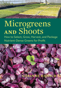 Microgreens and Shoots (How to Select, Grow, Harvest, and Package Nutrient-Dense Greens for Profit) by Corinne Hansch, 9781645023678