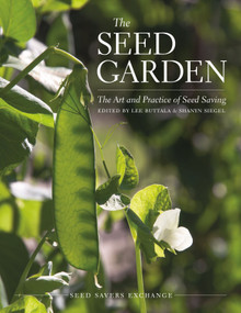 The Seed Garden (The Art and Practice of Seed Saving) by Lee Buttala, Shanyn Siegel, Jared Zystro, Micaela Colley, 9780988474918