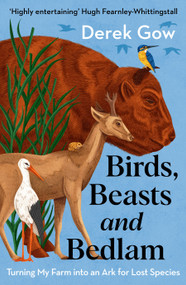 Birds, Beasts and Bedlam (Turning My Farm into an Ark for Lost Species) by Derek Gow, 9781915294647