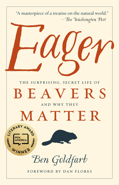 Eager (The Surprising, Secret Life of Beavers and Why They Matter) by Ben Goldfarb, Dan Flores, 9781603589086