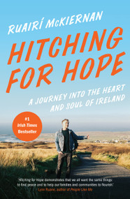 Hitching for Hope (A Journey into the Heart and Soul of Ireland) by Ruairi Mckiernan, 9781603589574