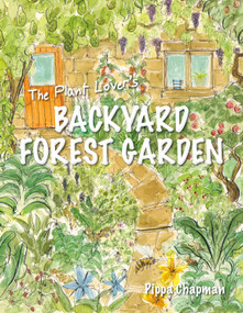 The Plant Lover's Backyard Forest Garden (Trees, Fruit & Veg in Small Spaces) by Pippa Chapman, 9781856232876