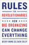 Rules for Revolutionaries (How Big Organizing Can Change Everything) by Becky Bond, Zack Exley, 9781603587273