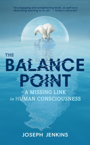 The Balance Point (A Missing Link in Human Consciousness, 2nd Edition) by Joseph C. Jenkins, 9780964425866