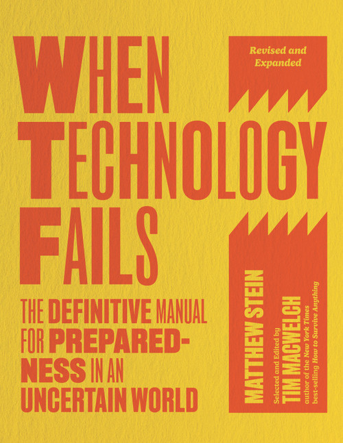 When Technology Fails, Revised and Expanded (The Definitive Manual for Preparedness in an Uncertain World) by Matthew Stein, Tim MacWelch, 9781645023470