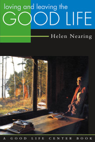 Loving and Leaving the Good Life by Helen Nearing, 9780930031633