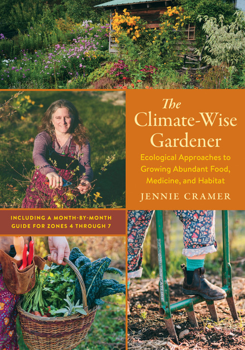 The Climate-Wise Gardener (Ecological Approaches to Growing Abundant Food, Medicine, and Habitat) by Jennie Cramer, 9781645024422