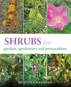 Shrubs for Gardens, Agroforestry, and Permaculture by Martin Crawford, 9781856233330
