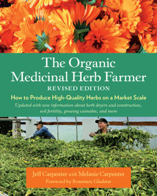 The Organic Medicinal Herb Farmer, Revised Edition (How to Produce High-Quality Herbs on a Market Scale) by Jeff Carpenter, Melanie Carpenter, Rosemary Gladstar, 9781645021124