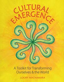 Cultural Emergence (A Toolkit for Transforming Ourselves and the World) by Looby Macnamara, 9781856233354