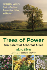 Trees of Power (Ten Essential Arboreal Allies) by Akiva Silver, Samuel Thayer, 9781603588416