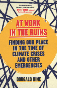 At Work in the Ruins (Finding Our Place in the Time of Climate Crises and Other Emergencies) by Dougald Hine, 9781645021841