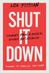 Shut It Down (Stories from a Fierce, Loving Resistance) by Lisa Fithian, 9781603588843