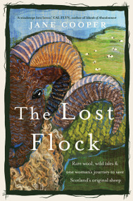 The Lost Flock (Rare Wool, Wild Isles and One Woman's Journey to Save Scotland's Original Sheep) by Jane Cooper, 9781915294395