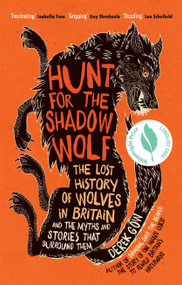 Hunt for the Shadow Wolf (The lost history of wolves in Britain and the myths and stories that surround them) by Derek Gow, 9781915294463
