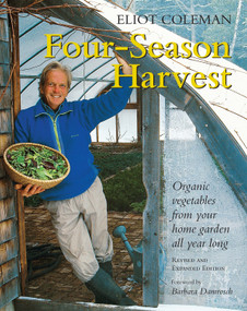Four-Season Harvest (Organic Vegetables from Your Home Garden All Year Long, 2nd Edition) by Eliot Coleman, Kathy Bray, Barbara Damrosch, 9781890132279