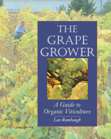 The Grape Grower (A Guide to Organic Viticulture) by Lon Rombough, Roger B. Swain, 9781890132828