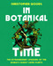 In Botanical Time (The Extraordinary Lifespans of the World's Oldest Living Plants) by Christopher Woods, 9781645023159