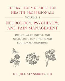 Herbal Formularies for Health Professionals, Volume 4 by Jill Stansbury, 9781603588560