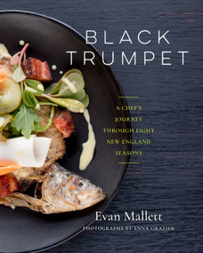 Black Trumpet (A Chef's Journey Through Eight New England Seasons) by Evan Mallett, 9781603586504