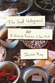 The Seed Underground (A Growing Revolution to Save Food) by Janisse Ray, 9781603583060