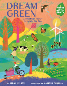 Dream Green (A Healthier Planet Especially for You!) by Sarah Nelson, Mariona Cabassa, 9780823459766