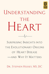 Understanding the Heart (Surprising Insights into the Evolutionary Origins of Heart Diseaseand Why It Matters) by Stephen Hussey, 9781645021308