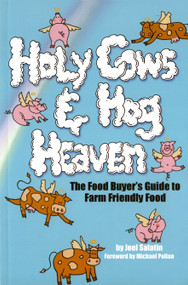 Holy Cows and Hog Heaven (The Food Buyer's Guide to Farm Friendly Food) by Joel Salatin, Michael Pollan, 9780963810946
