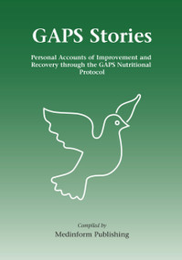GAPS Stories (Personal Accounts of Improvement and Recovery Through the GAPS Nutritional Protocol) by Medinform Publishing, 9780954852054