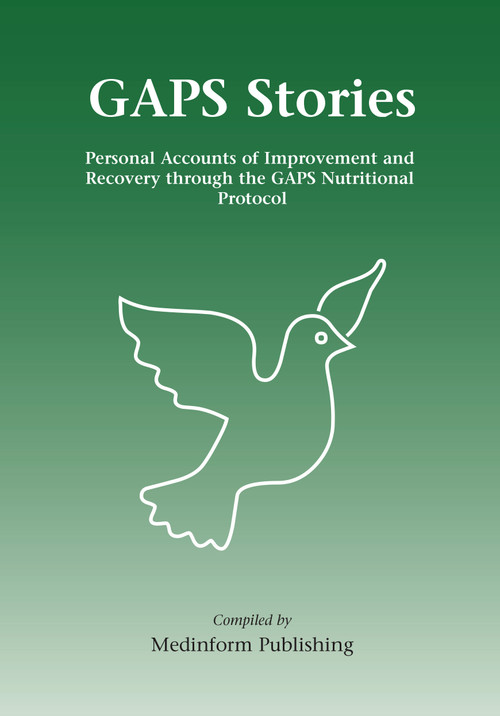 GAPS Stories (Personal Accounts of Improvement and Recovery Through the GAPS Nutritional Protocol) by Medinform Publishing, 9780954852054