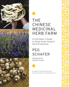The Chinese Medicinal Herb Farm (A Cultivator's Guide to Small-Scale Organic Herb Production) by Peg Schafer, Sean Fannin, Steven Foster, 9781603583305