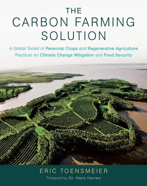 The Carbon Farming Solution by Eric Toensmeier, Hans Herren, 9781603585712