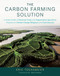 The Carbon Farming Solution by Eric Toensmeier, Hans Herren, 9781603585712