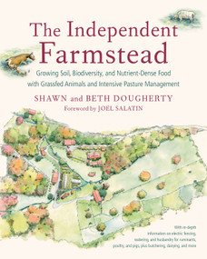 The Independent Farmstead (Growing Soil, Biodiversity, and Nutrient-Dense Food with Grassfed Animals and Intensive Pasture Management) by Beth Dougherty, Shawn Dougherty, Joel Salatin, 9781603586221