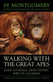 Walking with the Great Apes (Jane Goodall, Dian Fossey, Biruté Galdikas) by Sy Montgomery, Elizabeth Marshall Thomas, 9781603580625