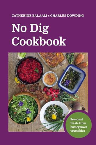 No Dig Cookbook (Seasonal Feasts from Homegrown Vegetables) by Charles Dowding, 9781916092075
