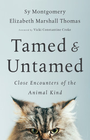 Tamed and Untamed (Close Encounters of the Animal Kind) by Sy Montgomery, Elizabeth Marshall Thomas, Vicki Constantine Croke, 9781603587556